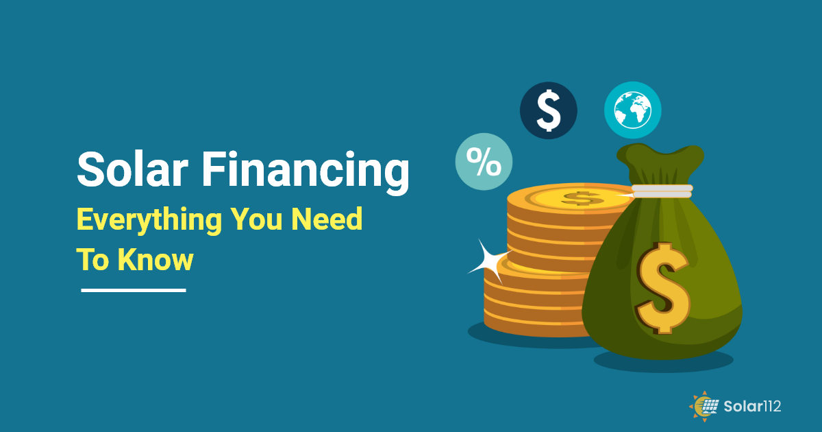 Solar Financing - Everything You Need To Know - Solar 112