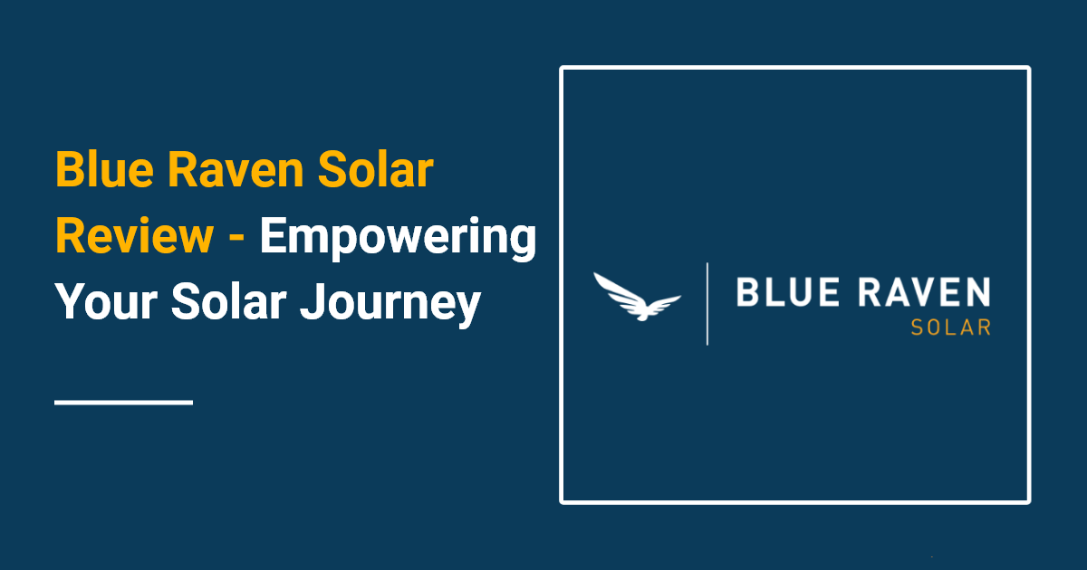 Blue Raven Solar Review : Empowering Your Solar Journey - Solar 112